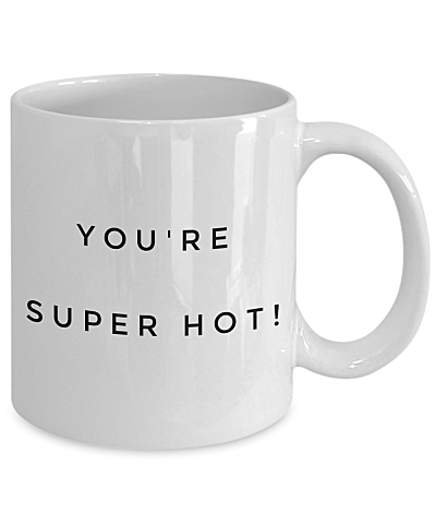 you're hot coffee mug